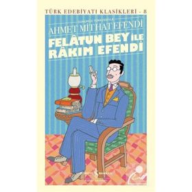 Felatun Bey ile Rakım Efendi - Günümüz Türkçesiyle - Ahmed Mithad Efendi