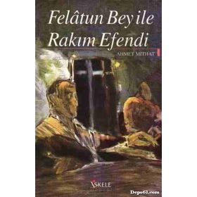 Felatun Bey ile Rakım Efendi - Günümüz Türkçesiyle - Ahmed Mithad Efendi