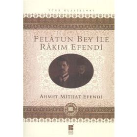 Felatun Bey ile Rakım Efendi - Günümüz Türkçesiyle - Ahmed Mithad Efendi