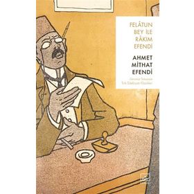 Felatun Bey ile Rakım Efendi - Günümüz Türkçesiyle - Ahmed Mithad Efendi