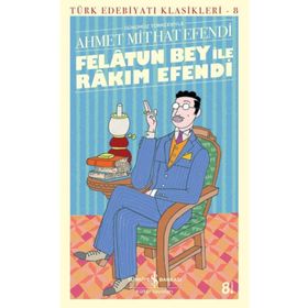 Felatun Bey ile Rakım Efendi - Türk Edebiyatı Klasikleri - Ahmet Mithat Efendi