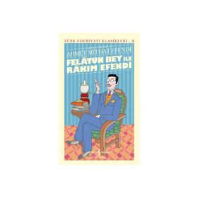 Felatun Bey ile Rakım Efendi - Türk Edebiyatı Klasikleri - Ahmet Mithat Efendi