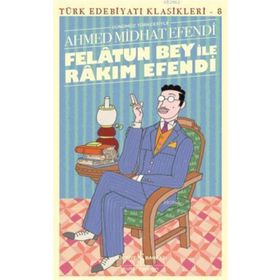 Felatun Bey ile Rakım Efendi - Türk Edebiyatı Klasikleri - Ahmet Mithat Efendi