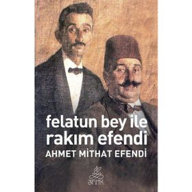 FELATUN BEY VE RAKIM EFENDI - AHMET MITHAT EFENDI (ISBN:9789758523214)
