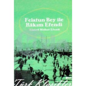 FELATUN BEY'LE RAKIM EFENDI - AHMET MITHAT EFENDI (ISBN:9789752675766)