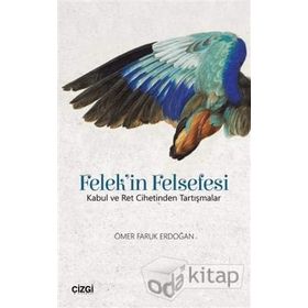Felek'in Felsefesi: Kabul ve Ret Cihetinden Tartışmalar - Ömer Faruk Erdoğan