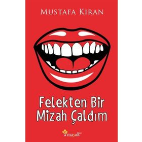 Felekten Bir Mizah Çaldım - Mustafa Kıran