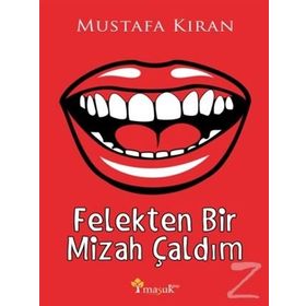 Felekten Bir Mizah Çaldım - Mustafa Kıran