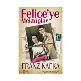 Felice’ye Mektuplar - Franz Kafka
