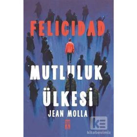 FELICIDAD MUTLULUK ÜLKESİ - JEAN MOLLA