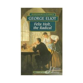 Felix Holt, the Radical - George Eliot
