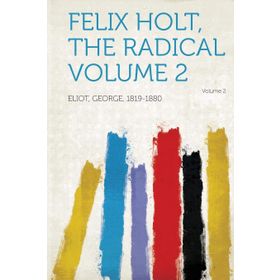 Felix Holt, the Radical - George Eliot