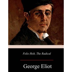 Felix Holt, the Radical - George Eliot