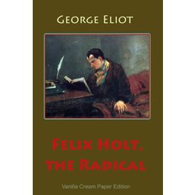 Felix Holt, the Radical - George Eliot