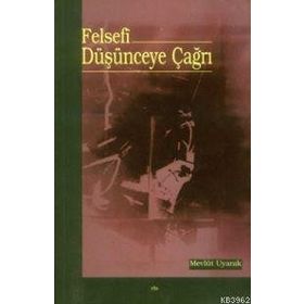 FELSEFÎ DÜŞÜNCEYE ÇAĞRI - MEVLÜT UYANIK