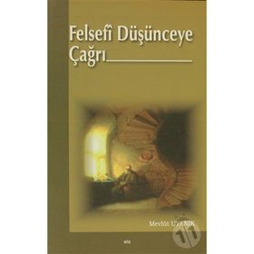 FELSEFÎ DÜŞÜNCEYE ÇAĞRI - MEVLÜT UYANIK