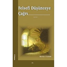 FELSEFÎ DÜŞÜNCEYE ÇAĞRI - MEVLÜT UYANIK