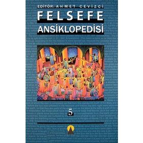 FELSEFE ANSIKLOPEDISI 5 - AHMET CEVIZCI