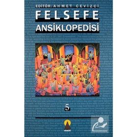 FELSEFE ANSIKLOPEDISI 5 - AHMET CEVIZCI