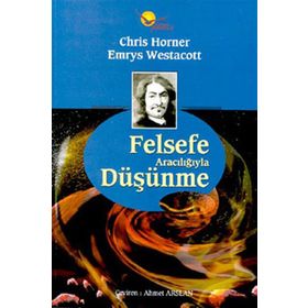 FELSEFE ARACILIĞIYLA DÜŞÜNME - CHRIS HORNER;EMRYS WESTACOTT