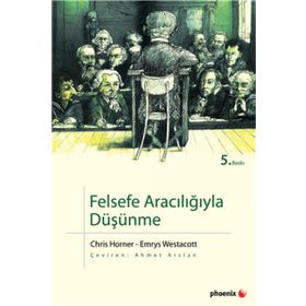 FELSEFE ARACILIĞIYLA DÜŞÜNME - CHRIS HORNER;EMRYS WESTACOTT