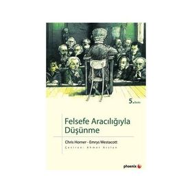 FELSEFE ARACILIĞIYLA DÜŞÜNME - CHRIS HORNER;EMRYS WESTACOTT