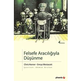 FELSEFE ARACILIĞIYLA DÜŞÜNME - CHRIS HORNER;EMRYS WESTACOTT