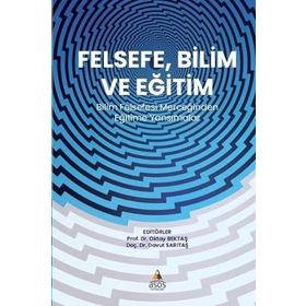 Felsefe Bilim ve Eğitim Bilim Felsefesi Merceğinden Eğitime Yansımalar - Asos Yayınları