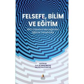Felsefe Bilim ve Eğitim Bilim Felsefesi Merceğinden Eğitime Yansımalar - Asos Yayınları