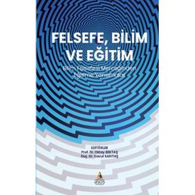 Felsefe Bilim ve Eğitim Bilim Felsefesi Merceğinden Eğitime Yansımalar - Asos Yayınları