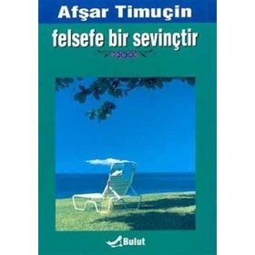 FELSEFE BIR SEVİNÇTİR - AŞFAR TİMUÇİN