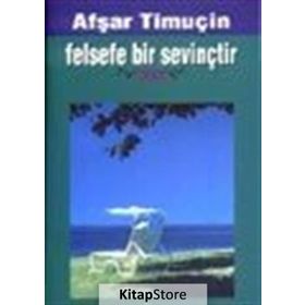 FELSEFE BIR SEVİNÇTİR - AŞFAR TİMUÇİN