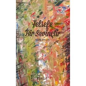 FELSEFE BIR SEVİNÇTİR - AŞFAR TİMUÇİN