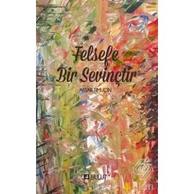 FELSEFE BIR SEVİNÇTİR - AŞFAR TİMUÇİN