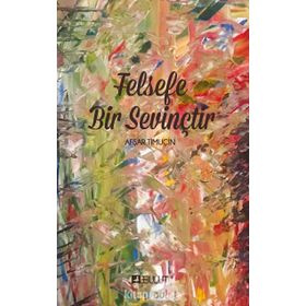 FELSEFE BIR SEVİNÇTİR - AŞFAR TİMUÇİN