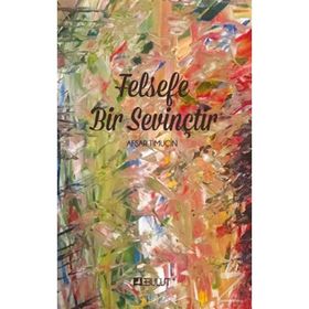 FELSEFE BIR SEVİNÇTİR - AŞFAR TİMUÇİN