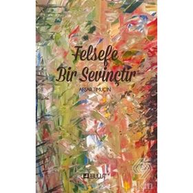 FELSEFE BIR SEVİNÇTİR - AŞFAR TİMUÇİN