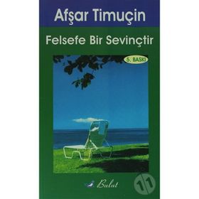 FELSEFE BIR SEVİNÇTİR - AŞFAR TİMUÇİN