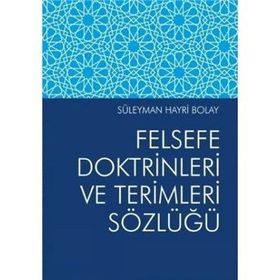 FELSEFE DOKTRINLERI VE TERIMLERI SÖZLÜĞÜ - SÜLEYMAN HAYRI BOLAY