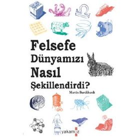 Felsefe Dünyamızı Nasıl Şekillendirdi - Martin Burckhardt