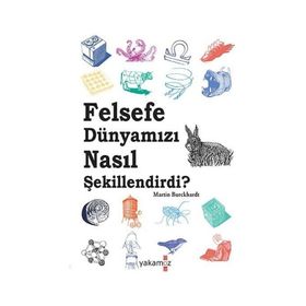 Felsefe Dünyamızı Nasıl Şekillendirdi - Martin Burckhardt