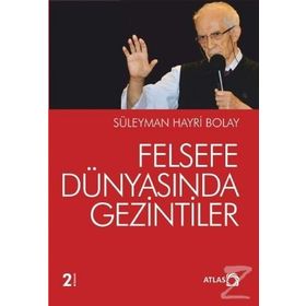 FELSEFE DÜNYASINDA GEZINTILER - SÜLEYMAN HAYRI BOLAY