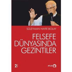 FELSEFE DÜNYASINDA GEZINTILER - SÜLEYMAN HAYRI BOLAY