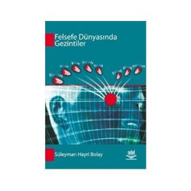FELSEFE DÜNYASINDA GEZINTILER - SÜLEYMAN HAYRI BOLAY