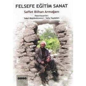 Felsefe Eğitim Sanat Saffet Bilhan Armağanı - Kolektif