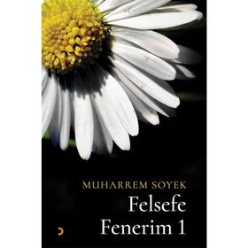 Felsefe Fenerim 1 - Muharrem Soyek