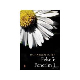 Felsefe Fenerim 1 - Muharrem Soyek