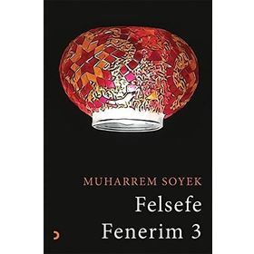 Felsefe Fenerim 3 - Muharrem Soyek