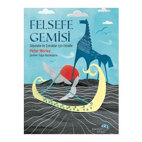 Felsefe Gemisi: Odysseia ile Çocuklar için Felsefe Peter Worley