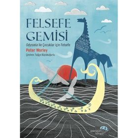 Felsefe Gemisi: Odysseia ile Çocuklar için Felsefe Peter Worley